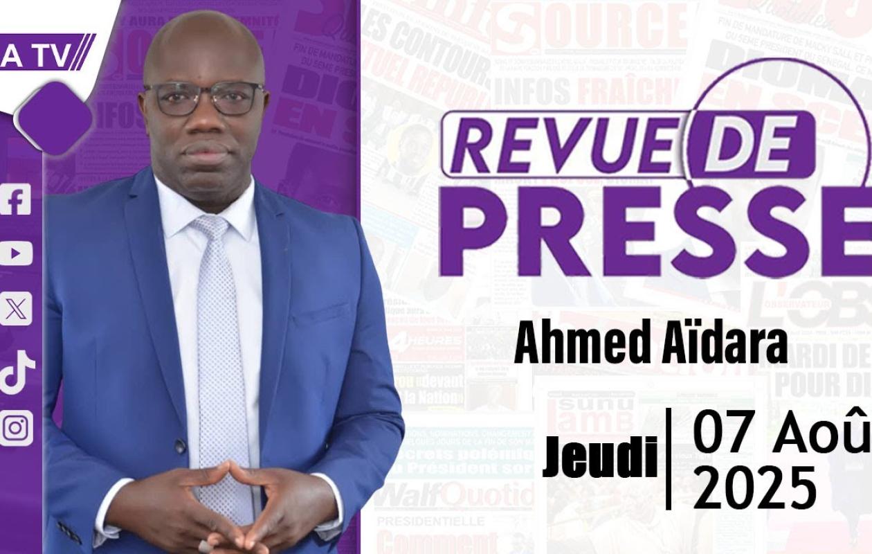 Revue de Presse du 7 Aout 2025 avec Ahmed Aïdara