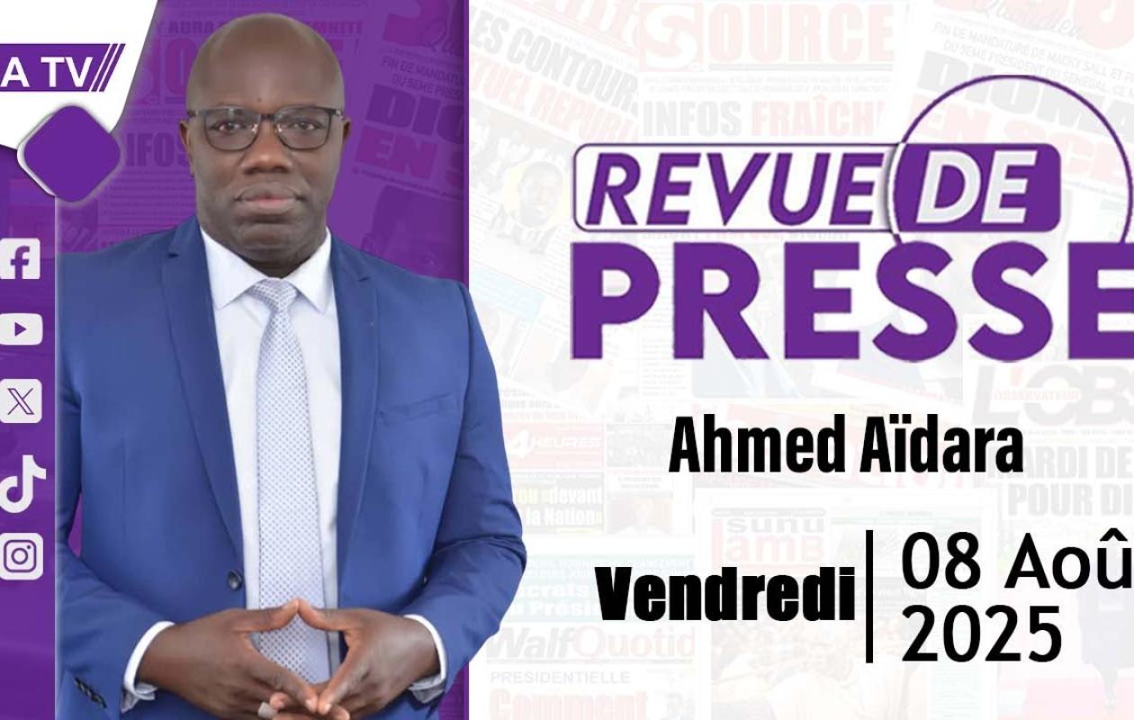 Revue de Presse  du 8 Aout 2025 avec Ahmed Aïdara