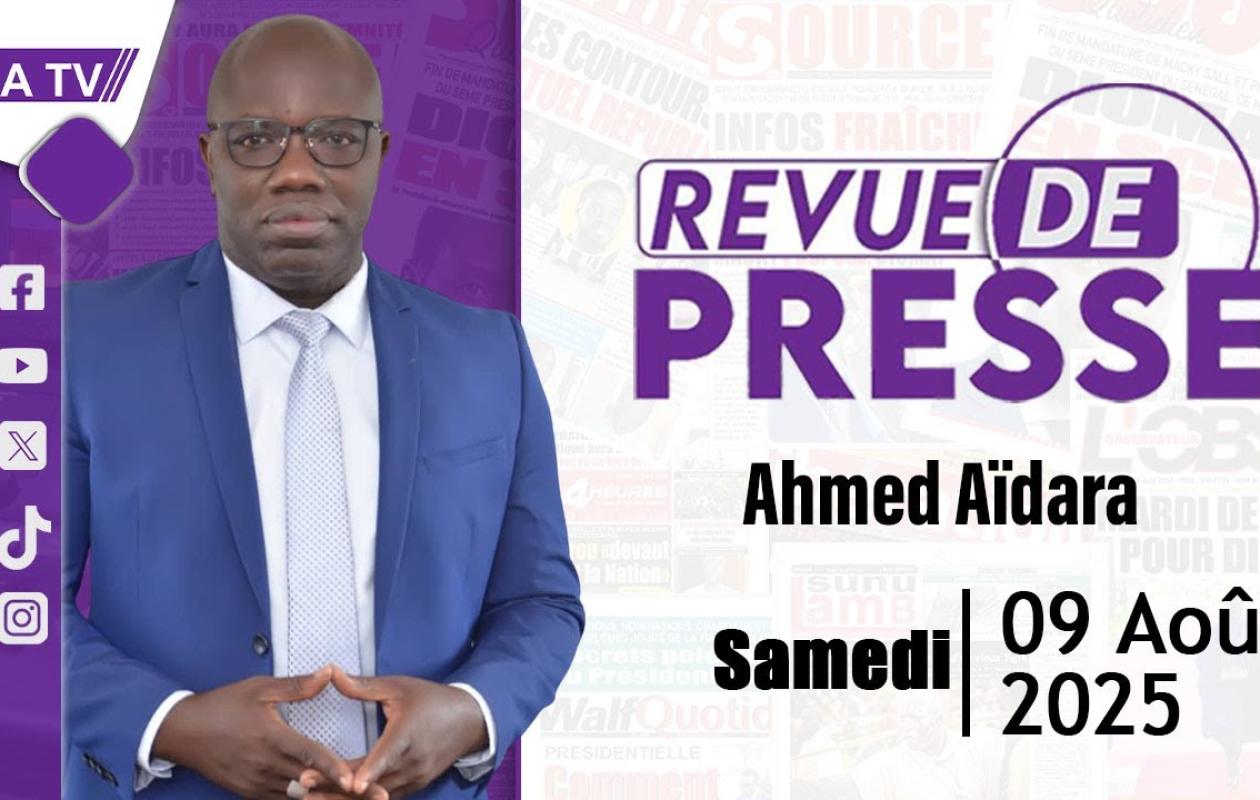 Revue de Presse du 9 Aout 2025 avec Ahmed Aïdara