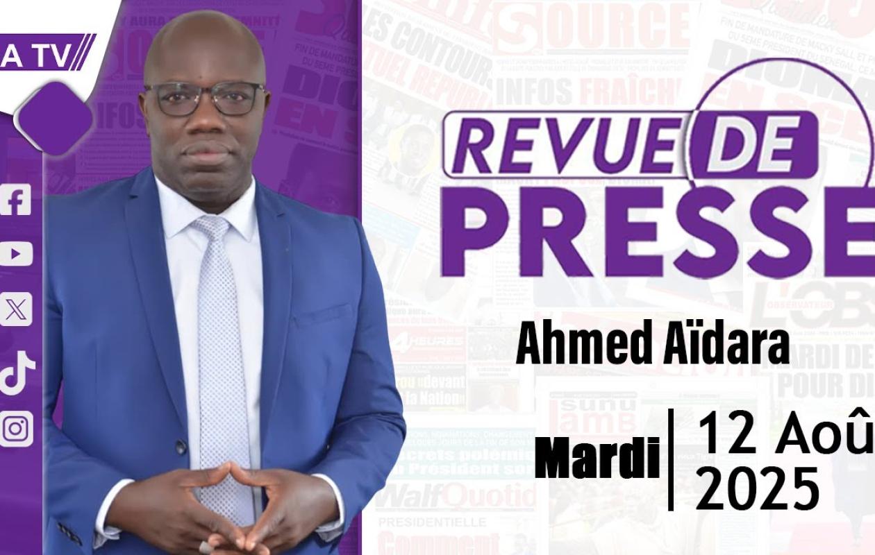 Revue de Presse du 12 Aout 2025 avec Ahmed Aïdara