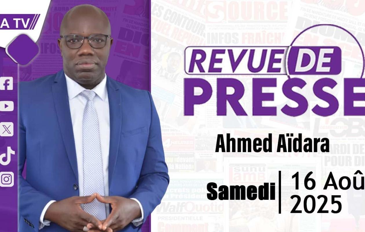 Revue de presse du 16 Aout 2025 avec Ahmed Aïdara