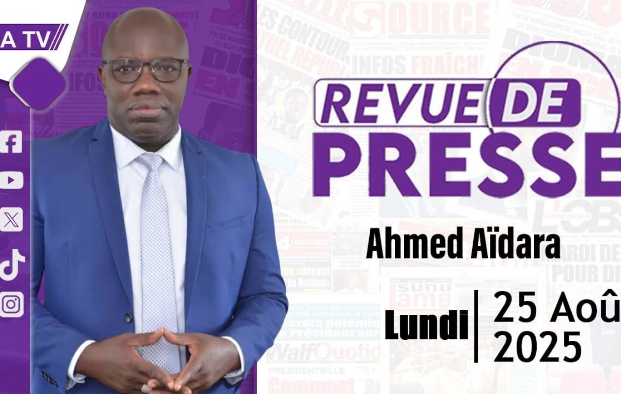 Revue de Presse du 25 Aout 2025 avec Ahmed Aïdara