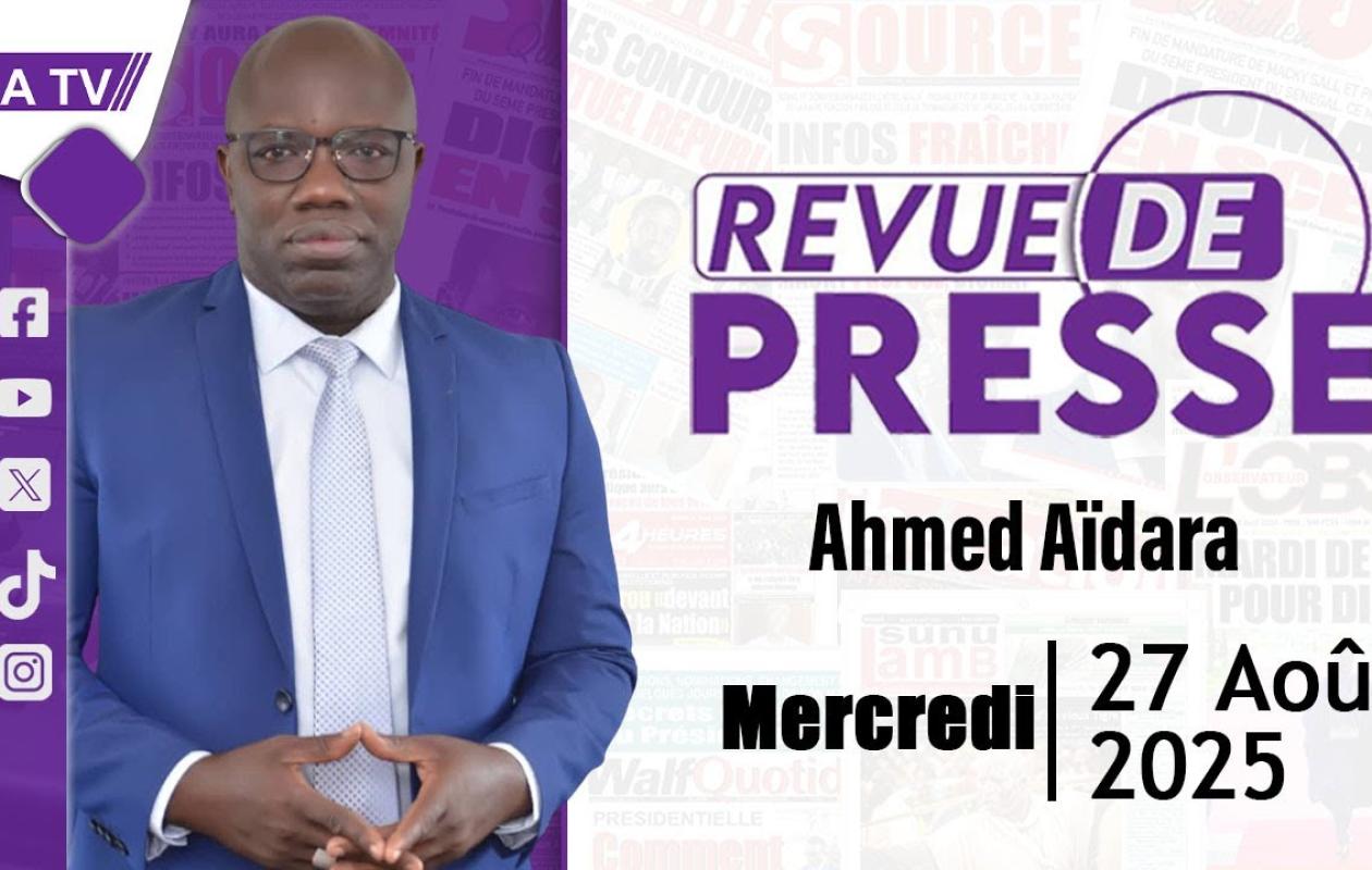 Revue de Presse du 27 Aout 2025 avec Ahmed Aïdara