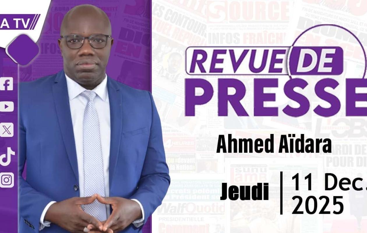 Revue de Presse du 11 Décembre 2025 avec Ahmed Aidara