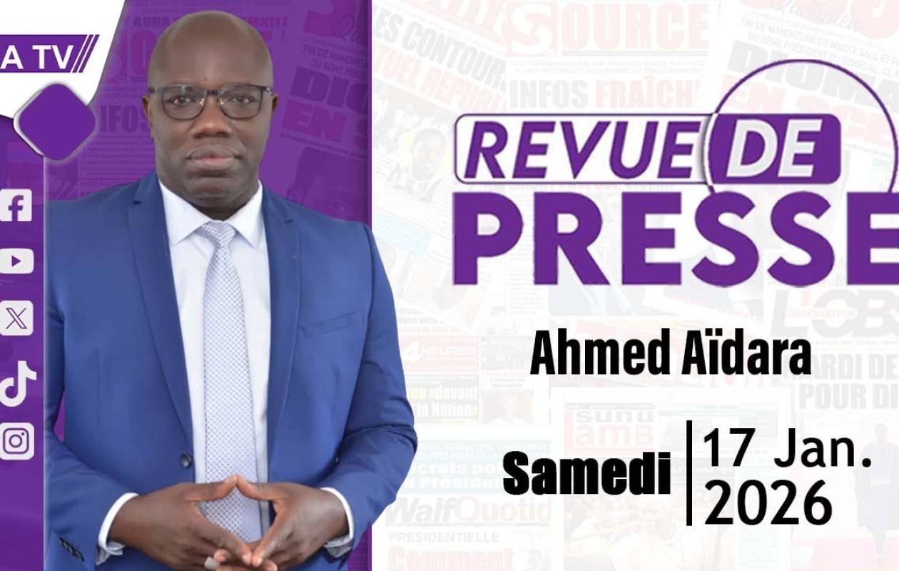 Revue de Presse du 17 Janvier 2026 avec Ahmed Aidara